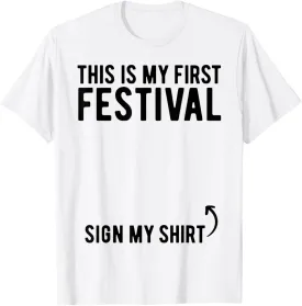This Is My First Festival Sign My Shirt Cool Music Concert T-Shirt