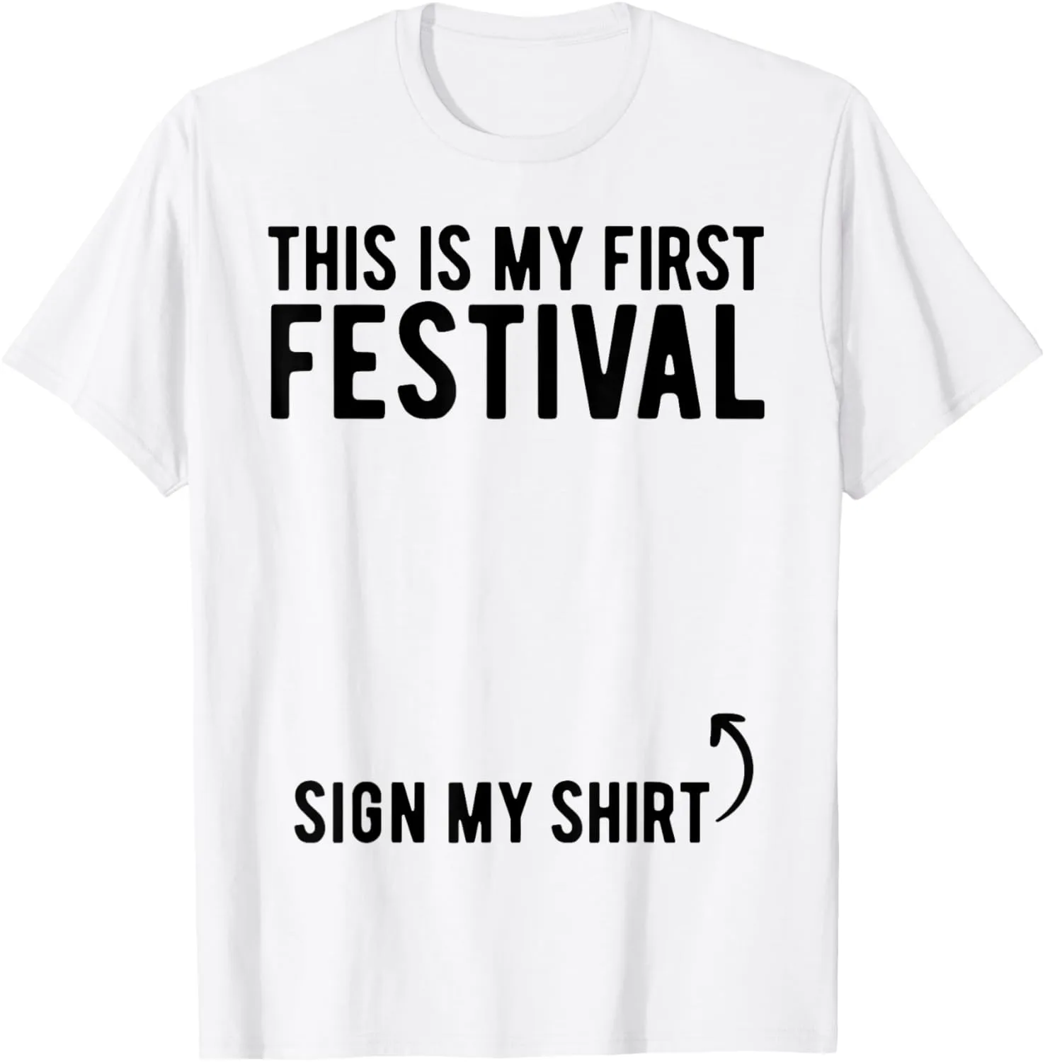 This Is My First Festival Sign My Shirt Cool Music Concert T-Shirt