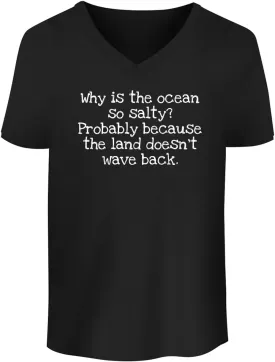 Why is The Ocean so Salty? Probably Because The Land Doesn't Wave Back. - Men's Soft & Comfortable V-Neck T-Shirt CP05